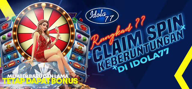 KALAH? CLAIM SPIN KEBERUNTUNGAN DI IDOLA77 
